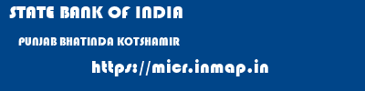 STATE BANK OF INDIA  PUNJAB BHATINDA KOTSHAMIR   micr code